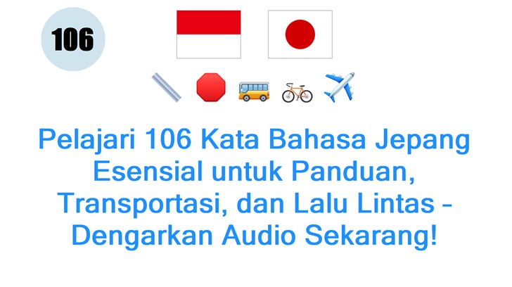 Pelajari 106 Kata Bahasa Jepang Esensial untuk Panduan, Transportasi, dan Lalu Lintas – Dengarkan Audio Sekarang!